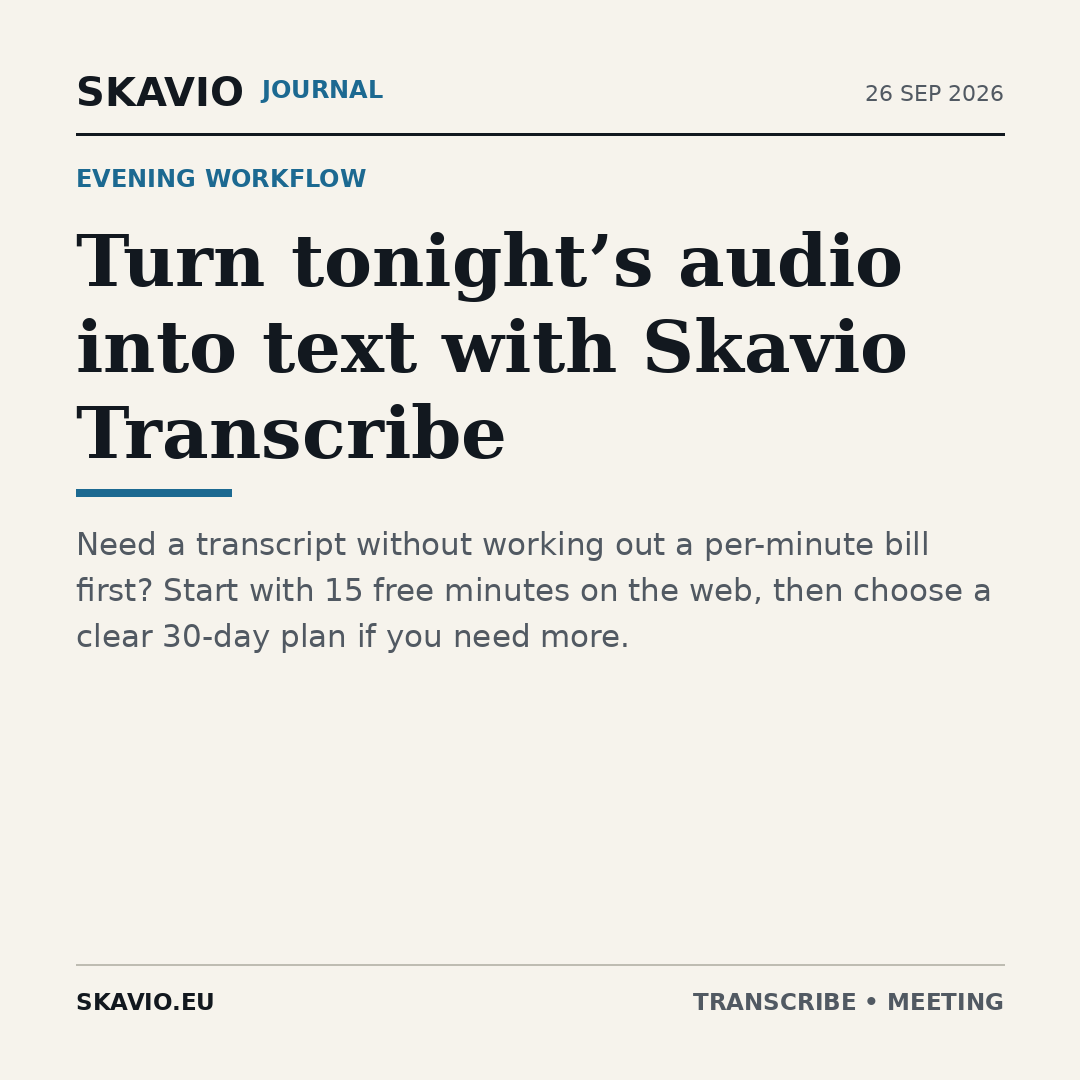 Turn tonight’s audio into text with Skavio Transcribe