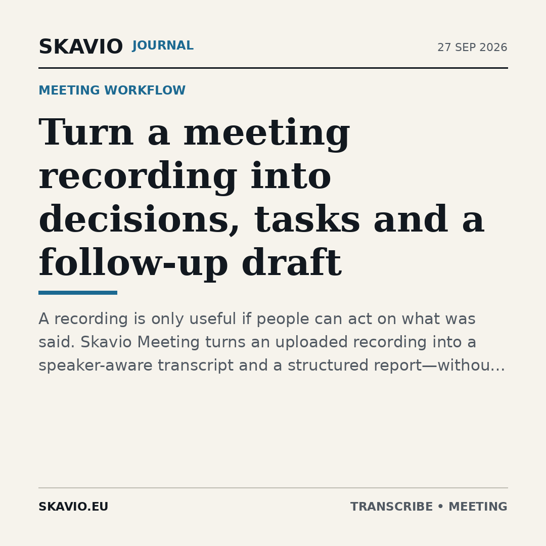 Turn a meeting recording into decisions, tasks and a follow-up draft